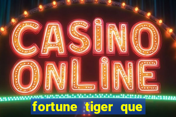 fortune tiger que mais paga